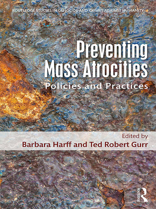 Preventing Mass Atrocities: Policies and Practices (Routledge Studies in Genocide and Crimes against Humanity)