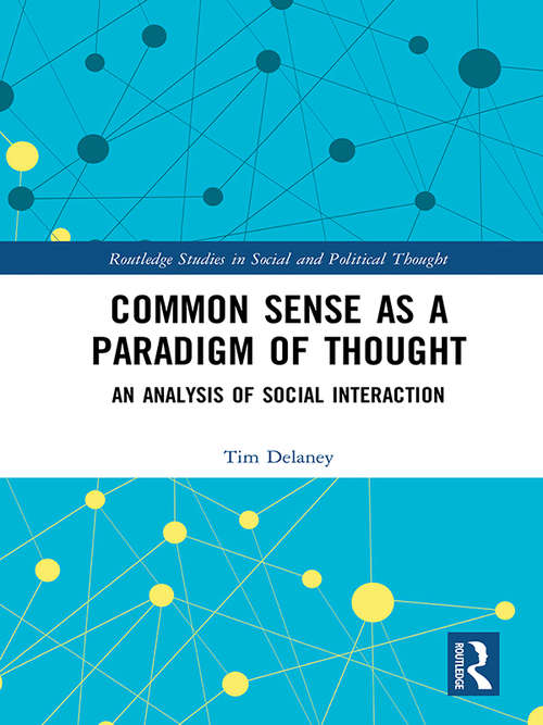Book cover of Common Sense as a Paradigm of Thought: An Analysis of Social Interaction (Routledge Studies in Social and Political Thought)
