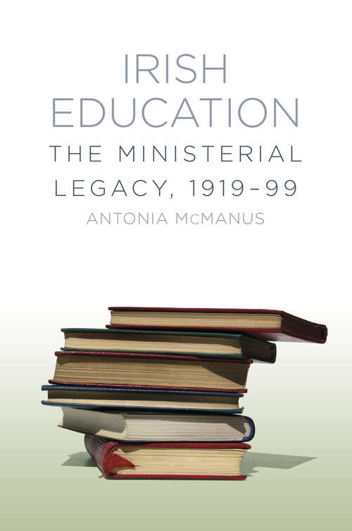 Book cover of Irish Education: The Ministerial Legacy