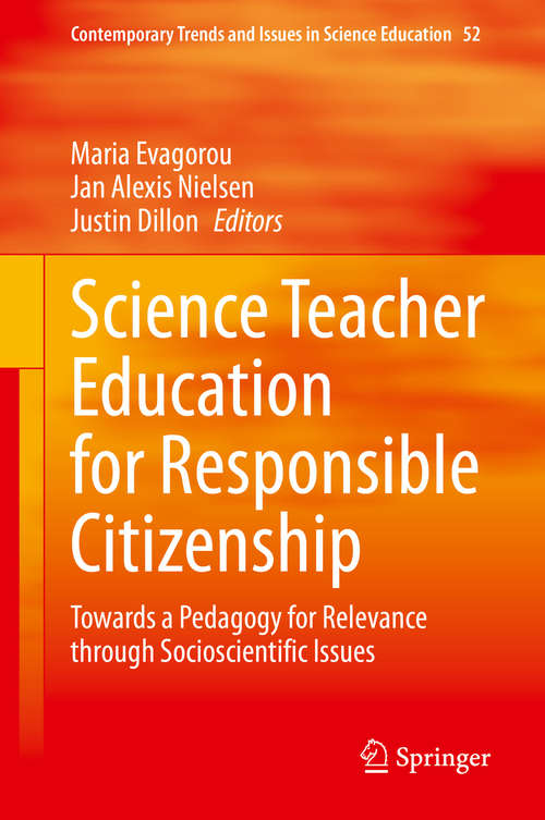 Science Teacher Education for Responsible Citizenship: Towards a Pedagogy for Relevance through Socioscientific Issues (Contemporary Trends and Issues in Science Education #52)