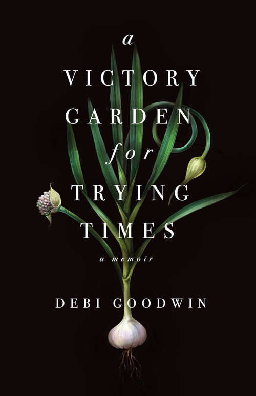 Book cover of A Victory Garden for Trying Times