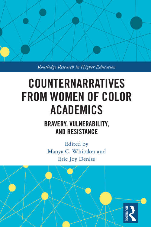 Book cover of Counternarratives from Women of Color Academics: Bravery, Vulnerability, and Resistance (Routledge Research in Higher Education)