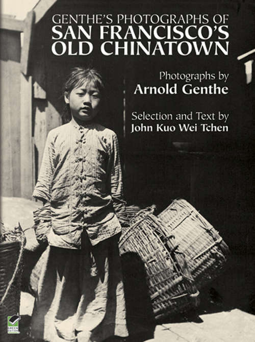Genthe's Photographs of San Francisco's Old Chinatown