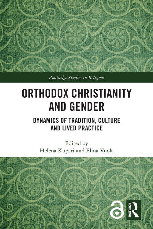 Gender and Orthodox Christianity: Dynamics of Tradition, Culture and Lived Practice (Routledge Studies in Religion)
