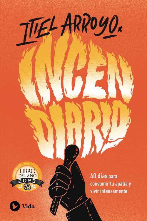 Book cover of Incendiario: 40 días para consumir tu apatía y vivir intensamente