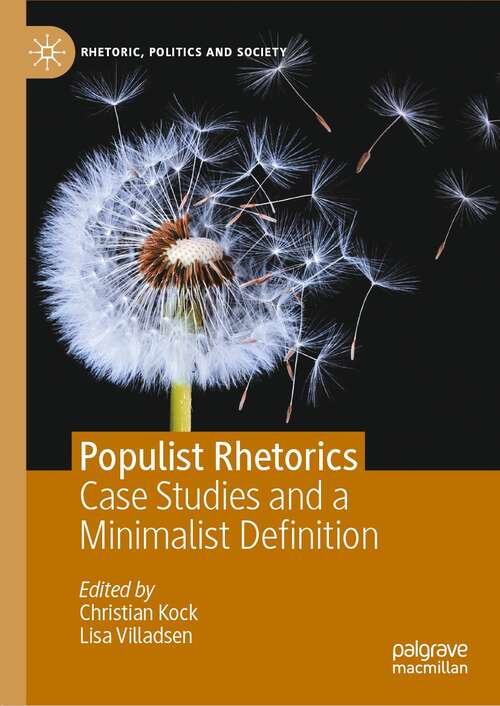Populist Rhetorics: Case Studies and a Minimalist Definition (Rhetoric, Politics and Society)