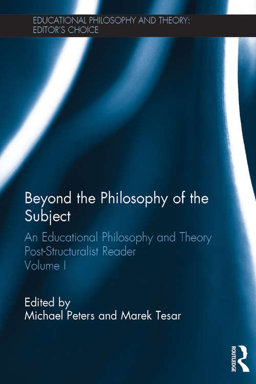 Beyond the Philosophy of the Subject: An Educational Philosophy and Theory Post-Structuralist Reader, Volume I (Educational Philosophy and Theory: Editor’s Choice)