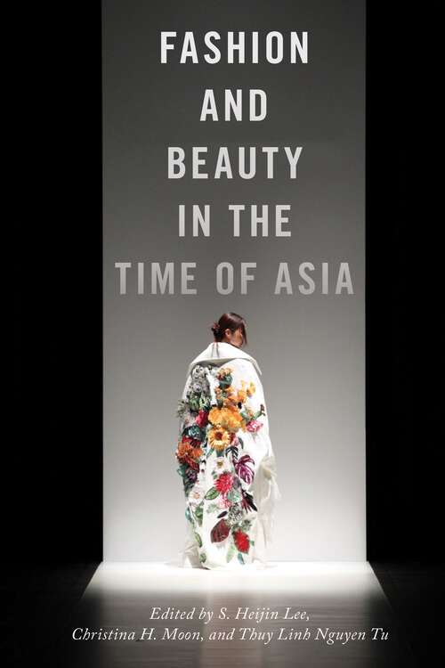 Fashion and Beauty in the Time of Asia (NYU Series in Social and Cultural Analysis #6)