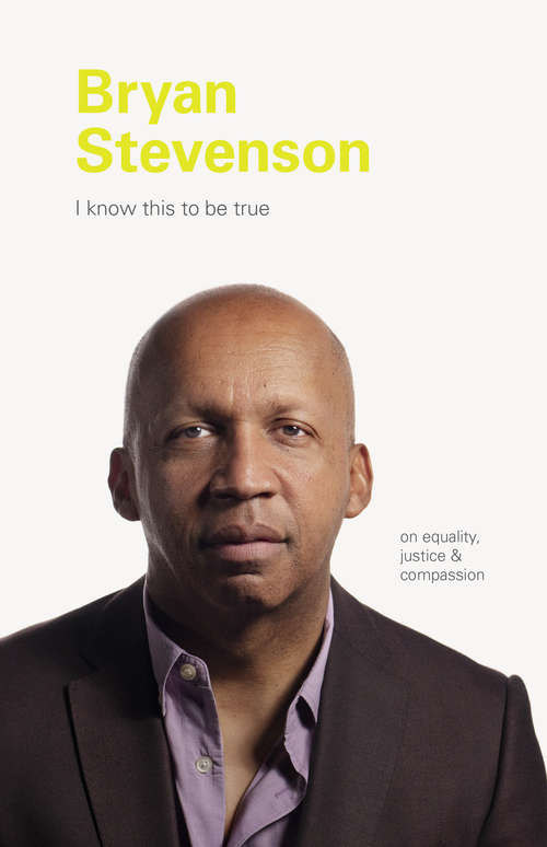 I Know This to be True: Bryan Stevenson (I Know This to be True)