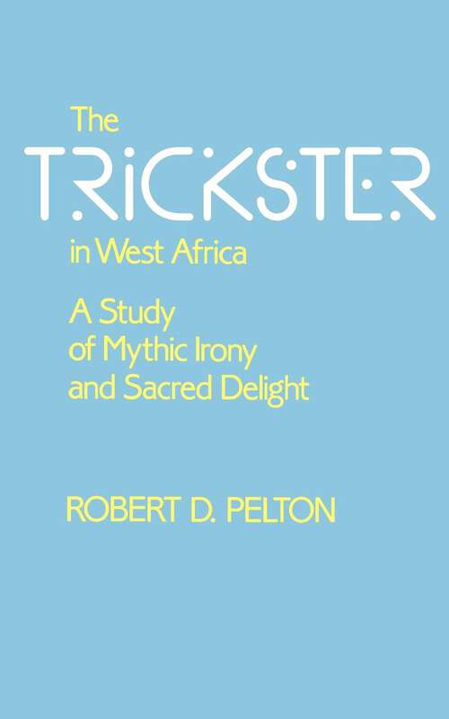 Book cover of The Trickster in West Africa: A Study of Mythic Irony and Sacred Delight (Hermeneutics: Studies in the History of Religions #8)