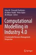 Computational Modelling in Industry 4.0: A Sustainable Resource Management Perspective