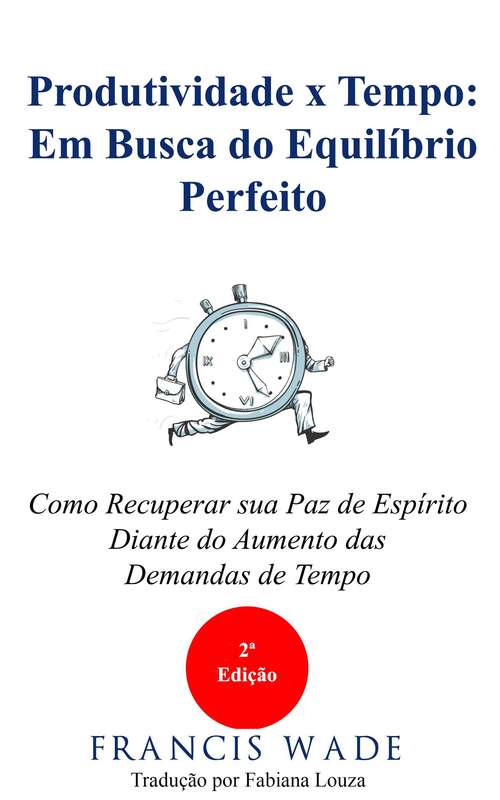 Book cover of Produtividade x Tempo: em Busca do Equilíbrio Perfeito