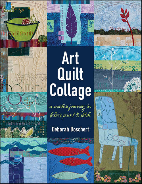 Book cover of Art Quilt Collage: A Creative Journey in Fabric, Paint & Stitch