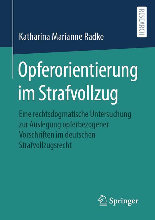 Book cover of Opferorientierung im Strafvollzug: Eine rechtsdogmatische Untersuchung zur Auslegung opferbezogener Vorschriften im deutschen Strafvollzugsrecht (1. Aufl. 2022)