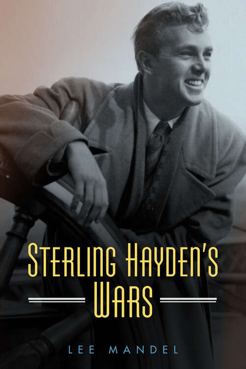 Book cover of Sterling Hayden's Wars (EPUB Single) (Hollywood Legends Series)