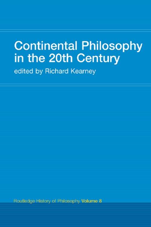 Continental Philosophy in the 20th Century: Routledge History of Philosophy Volume 8 (Routledge History Of Philosophy Ser. #Vol. 8)