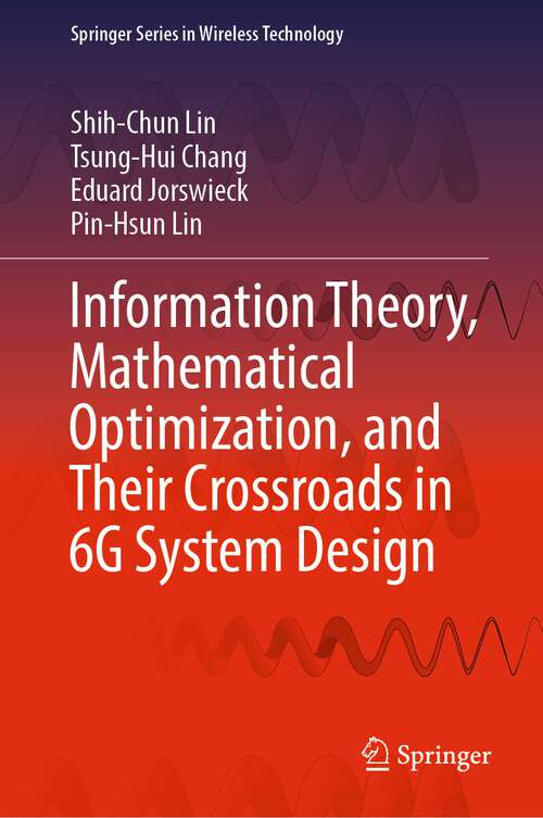 Book cover of Information Theory, Mathematical Optimization, and Their Crossroads in 6G System Design (1st ed. 2023) (Springer Series in Wireless Technology)