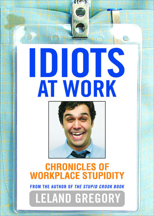 Book cover of Idiots at Work: Chronicles of Workplace Stupidity