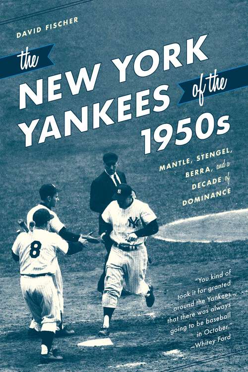 Book cover of The New York Yankees of the 1950s: Mantle, Stengel, Berra, and a Decade of Dominance
