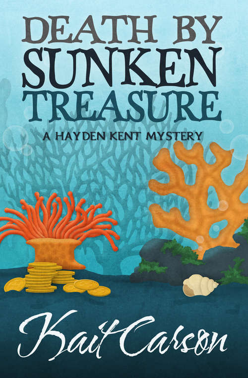 Death By Sunken Treasure (The Hayden Kent Mysteries #2)
