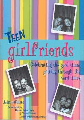 Book cover of Teen Girlfriends: Celebrating the Good Times, Getting Through the Hard Times
