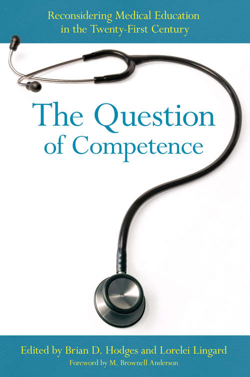 The Question of Competence: Reconsidering Medical Education in the Twenty-First Century