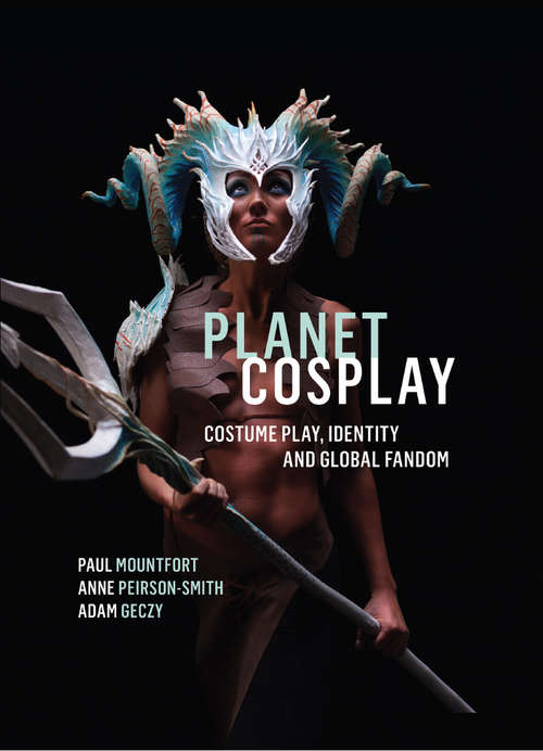 Planet Cosplay: Costume Play, Identity And Global Fandom