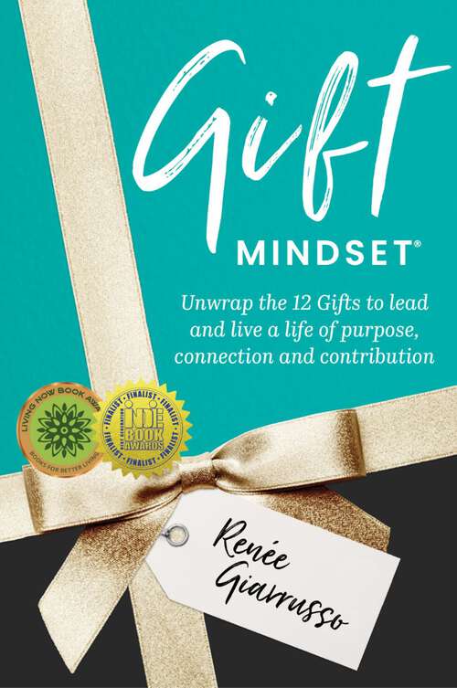 Book cover of Gift Mindset: Unwrap the 12 Gifts to lead and live a life of purpose, connection and contribution