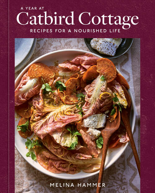 Book cover of A Year at Catbird Cottage: Recipes for a Nourished Life [A Cookbook]