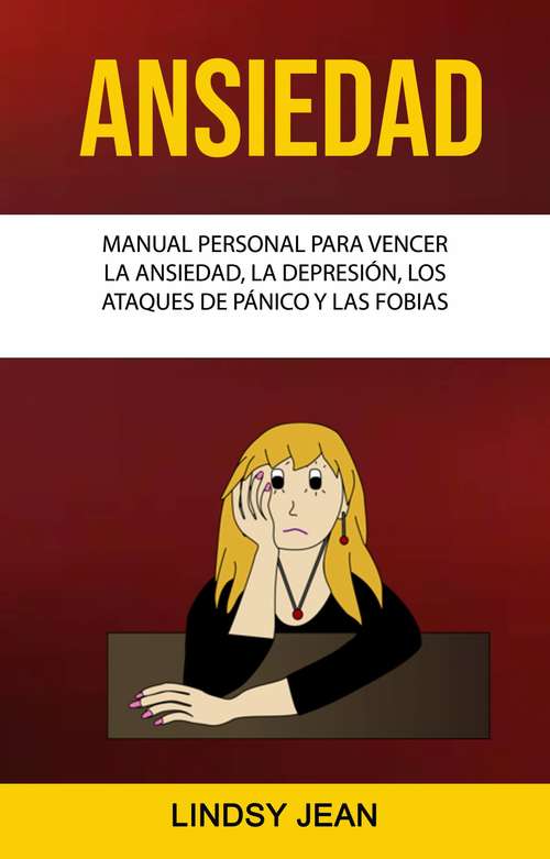 Book cover of Ansiedad: Manual Personal Para Vencer La Ansiedad, La Depresión, Los Ataques De Pánico Y Las Fobias.