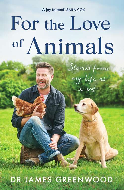 Book cover of For the Love of Animals: Stories from my life as a vet