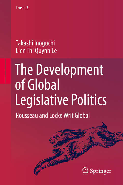 The Development of Global Legislative Politics: Rousseau and Locke Writ Global (Trust #3)
