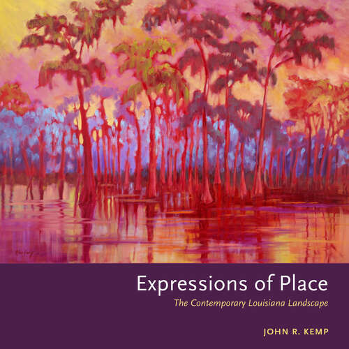Book cover of Expressions of Place: The Contemporary Louisiana Landscape (EPUB Single)
