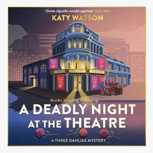 Book cover of A Deadly Night at the Theatre: An utterly gripping English cosy murder mystery (Three Dahlias Mysteries #5)