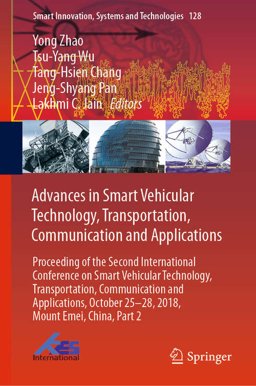 Advances in Smart Vehicular Technology, Transportation, Communication and Applications: Proceeding of the Second International Conference on Smart Vehicular Technology, Transportation, Communication and Applications, October 25-28, 2018 Mount Emei, China, Part 2 (Smart Innovation, Systems and Technologies #128)