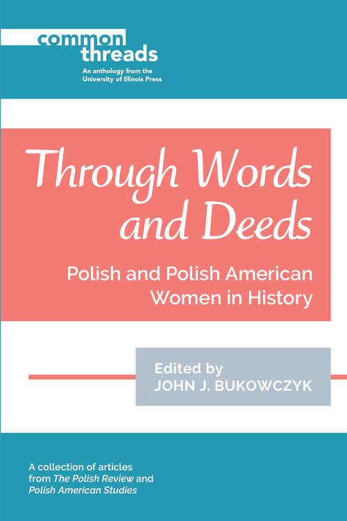 Through Words and Deeds: Polish and Polish American Women in History (Common Threads)