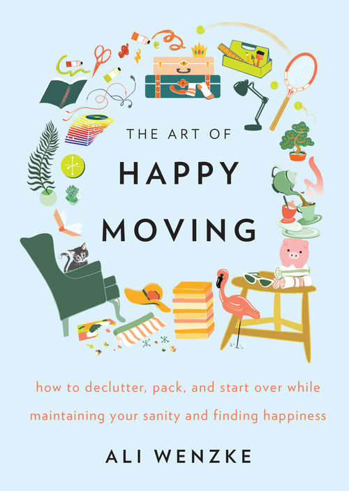 Book cover of The Art of Happy Moving: How to Declutter, Pack, and Start Over While Maintaining Your Sanity and Finding Happiness