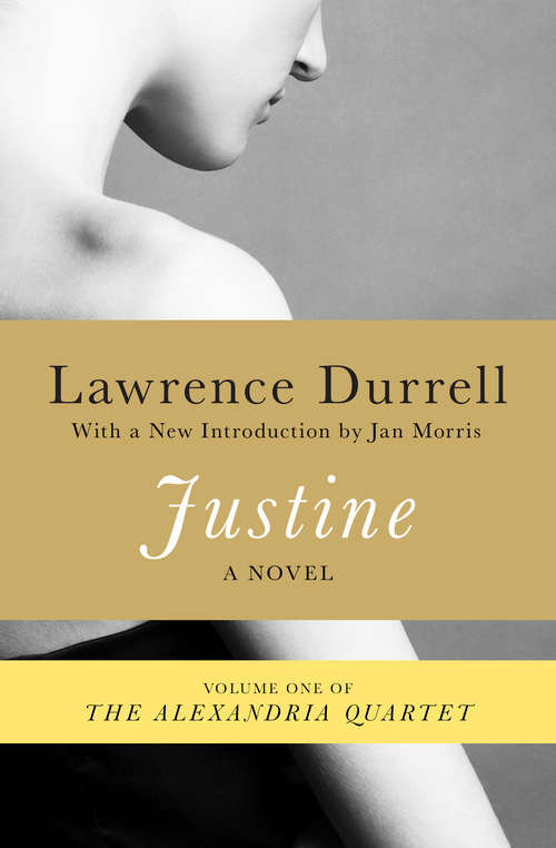 Book cover of Justine: Justine, Balthazar, Mountolive, And Clea (2) (The Alexandria Quartet #1)