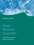 Water Resource Economics: The Analysis of Scarcity, Policies, and Projects