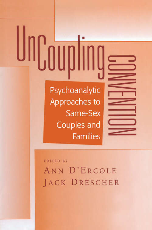 Uncoupling Convention: Psychoanalytic Approaches to Same-Sex Couples and Families