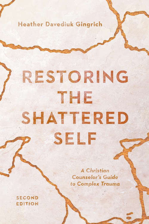 Book cover of Restoring the Shattered Self: A Christian Counselor's Guide to Complex Trauma (Christian Association for Psychological Studies Books)