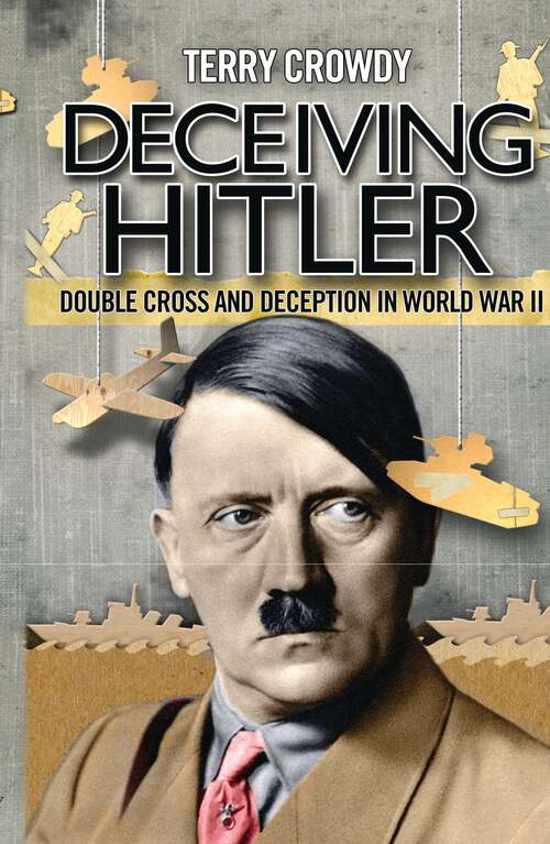 Book cover of Deceiving Hitler: Double-cross and Deception in World War II