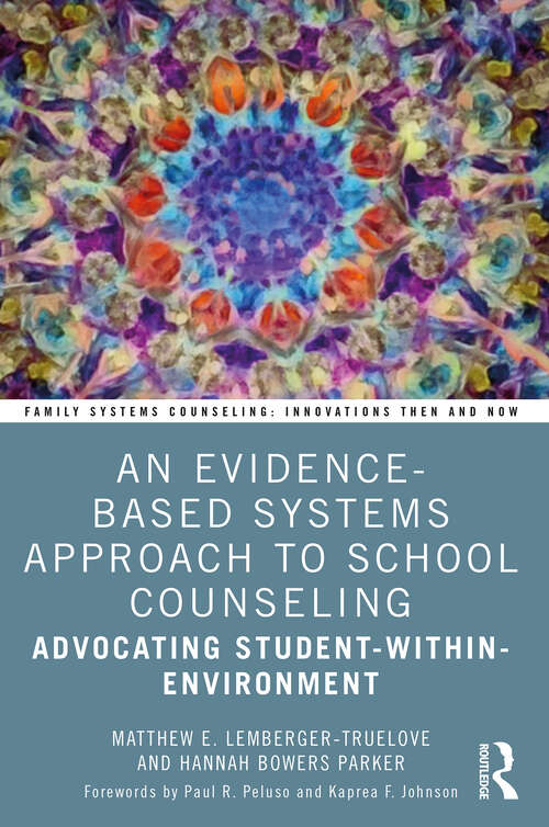 Book cover of An Evidence-Based Systems Approach to School Counseling: Advocating Student-within-Environment (Family Systems Counseling: Innovations Then and Now)