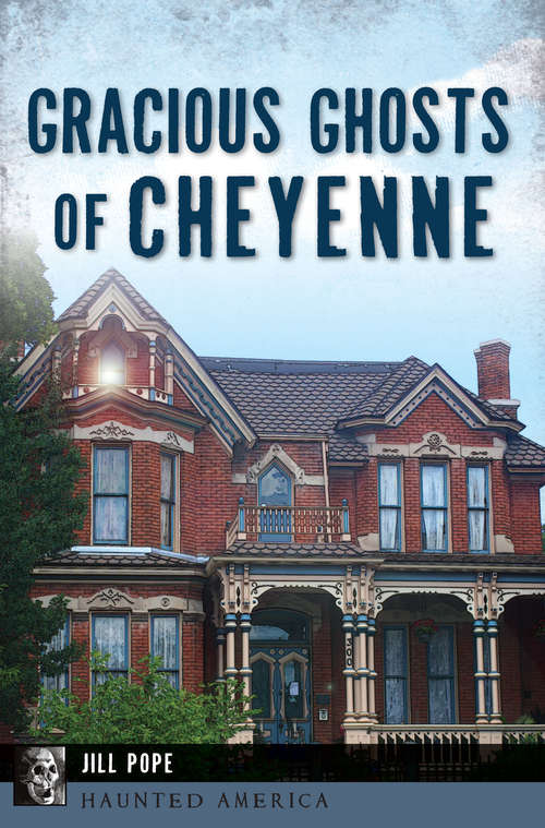 Book cover of Gracious Ghosts of Cheyenne (Haunted America)