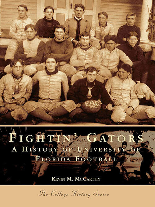 Book cover of Fightin' Gators: A History of the University of Florida Football (Campus History)