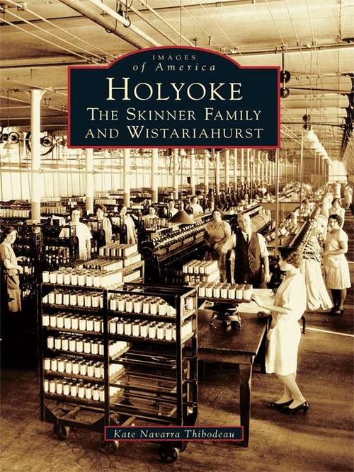 Book cover of Holyoke: The Skinner Family and Wistariahurst
