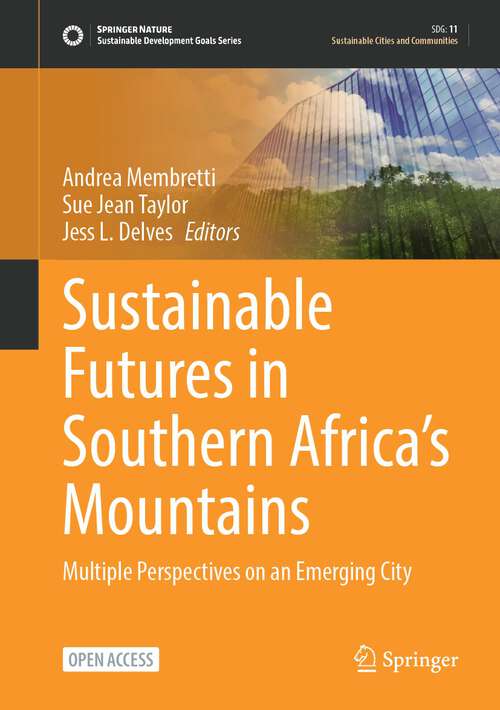 Sustainable Futures in Southern Africa’s Mountains: Multiple Perspectives On An Emerging City (Sustainable Development Goals Series)