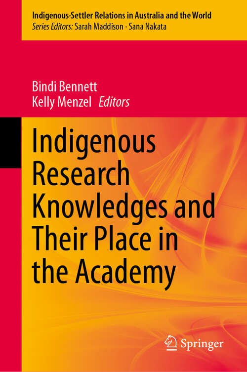 Book cover of Indigenous Research Knowledges and Their Place in the Academy (Indigenous-Settler Relations in Australia and the World #7)