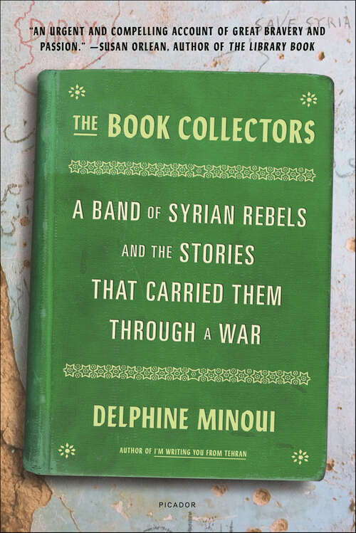 Book cover of The Book Collectors: A Band of Syrian Rebels and the Stories That Carried Them Through a War