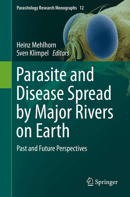 Book cover of Parasite and Disease Spread by Major Rivers on Earth: Past and Future Perspectives (1st ed. 2019) (Parasitology Research Monographs #12)